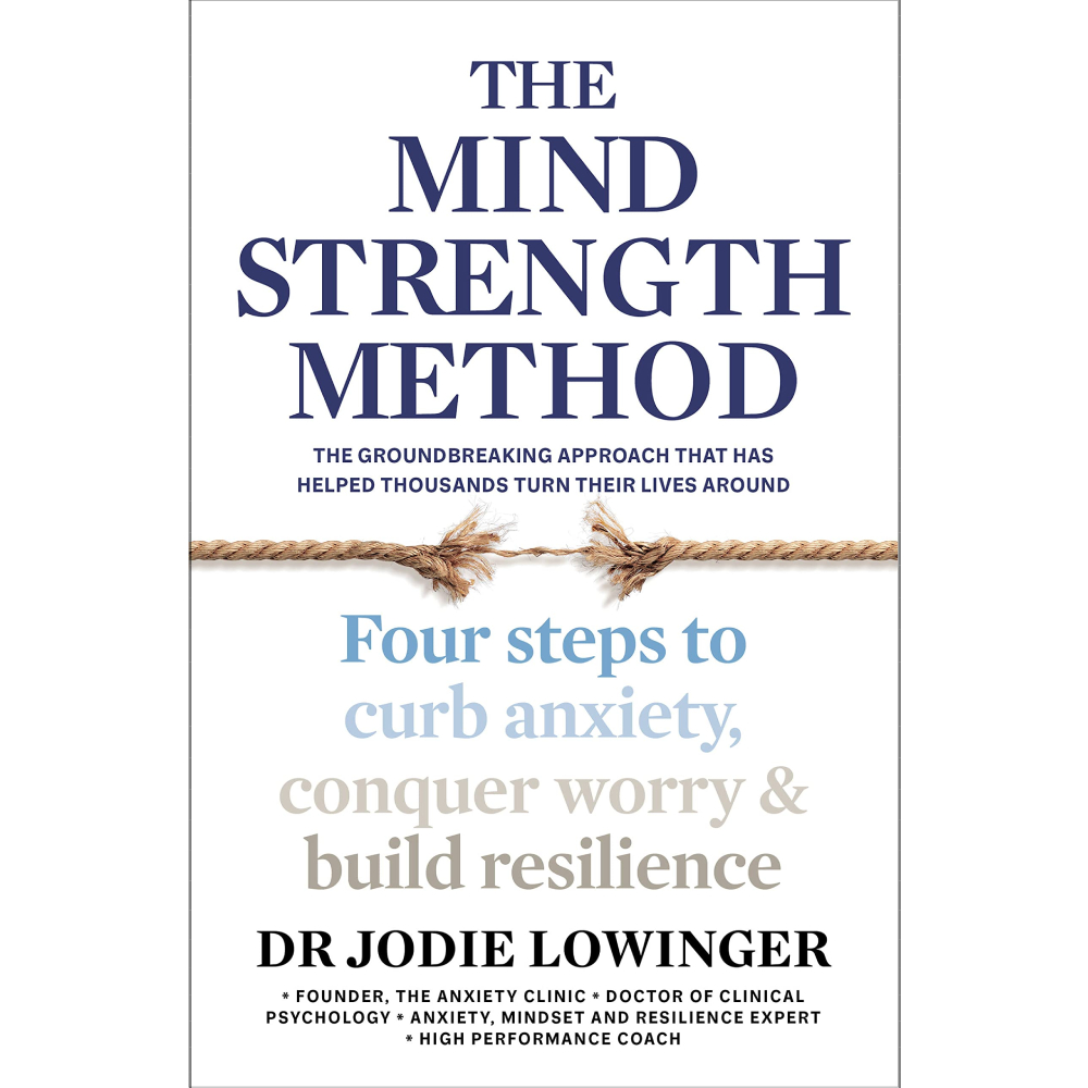 MIND STRENGTH METHOD, THE: FOUR STEPS TO CURB ANXIETY, CONQUER WORRY ...