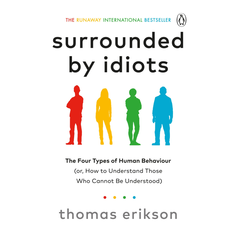 SURROUNDED BY IDIOTS: THE FOUR TYPES OF HUMAN BEHA