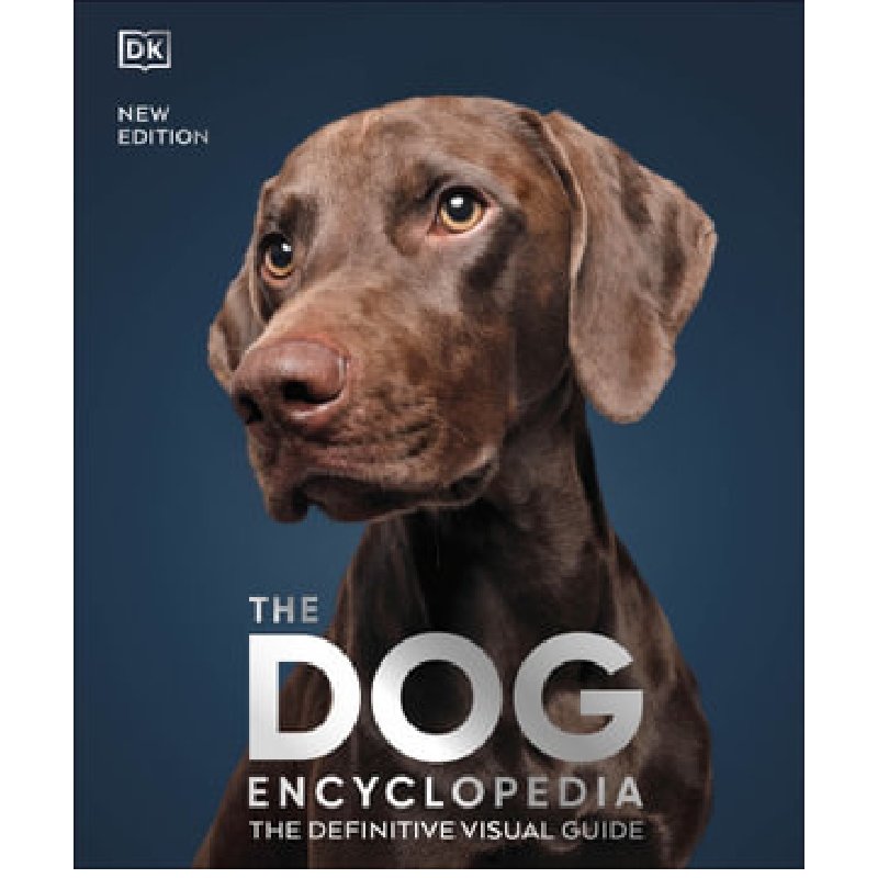 THE DOG ENCYCLOPEDIA: THE DEFINITIVE VISUAL HISTORY